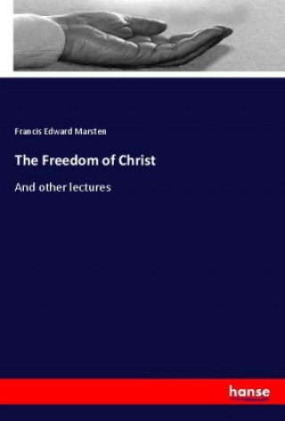 Könyv The Freedom of Christ Francis Edward Marsten