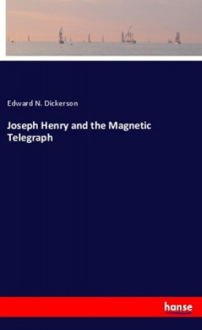 Carte Joseph Henry and the Magnetic Telegraph Edward N. Dickerson