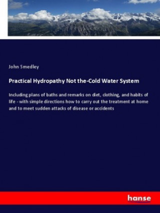 Kniha Practical Hydropathy Not the-Cold Water System John Smedley