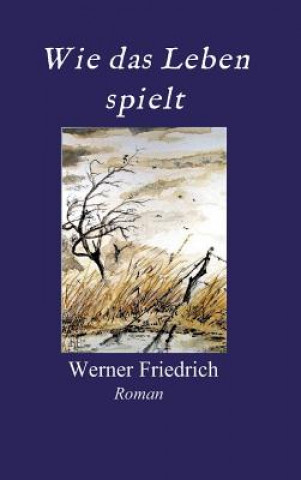 Książka Wie das Leben spielt Werner Friedrich