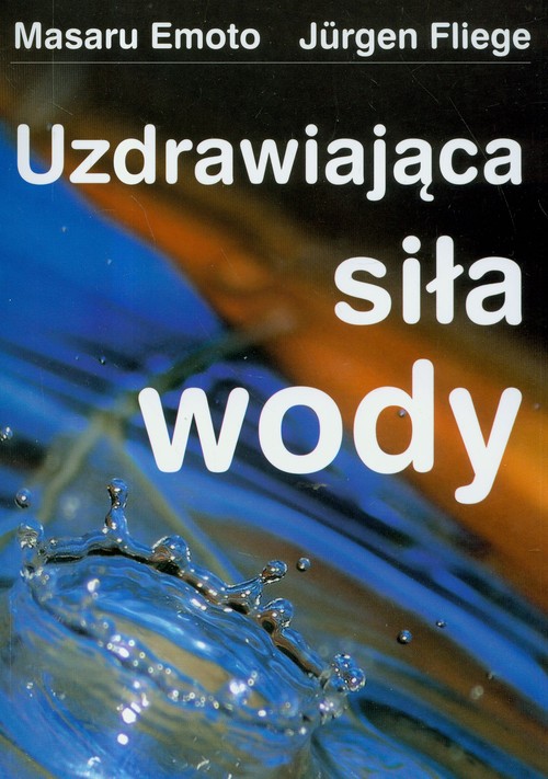 Könyv Uzdrawiająca siła wody Emoto Masaru