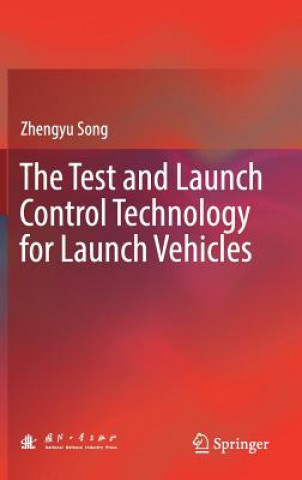 Kniha Test and Launch Control Technology for Launch Vehicles Zhengyu Song