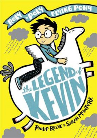 Kniha Legend of Kevin: A Roly-Poly Flying Pony Adventure Philip Reeve