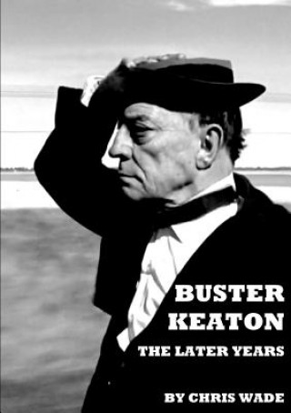 Carte Buster Keaton: The Later Years CHRIS WADE
