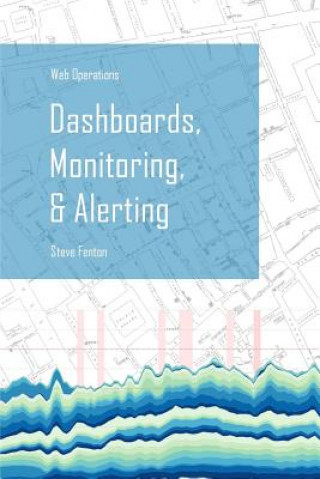 Kniha Web Operations Dashboards, Monitoring, & Alerting STEVE FENTON