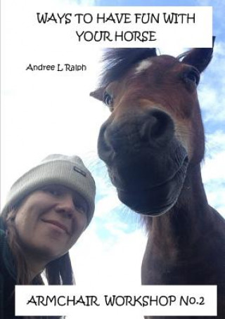 Book Ways To Have Fun With Your Horse - Armchair Workshop No.2 ANDREE L RALPH