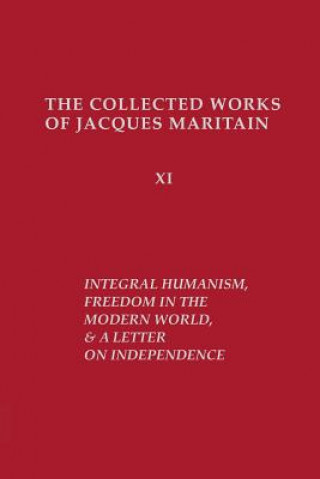 Книга Integral Humanism, Freedom in the Modern World, and A Letter on Independence, Revised Edition Jacques Maritain