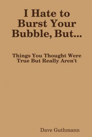 Knjiga I Hate to Burst Your Bubble, But... Dave Guthmann