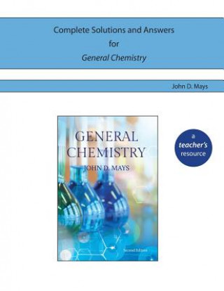 Carte Complete Solutions and Answers for General Chemistry John D Mays