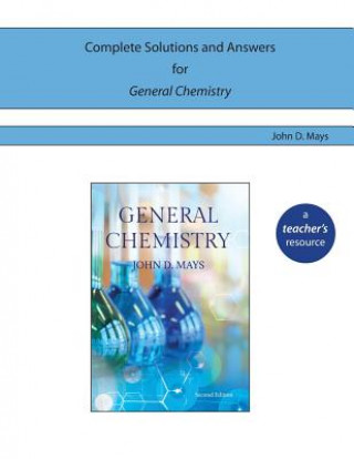 Book Complete Solutions and Answers for General Chemistry John D Mays