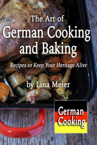 Kniha Art of German Cooking and Baking LINA MEIER