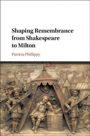 Carte Shaping Remembrance from Shakespeare to Milton PHILLIPPY  PATRICIA