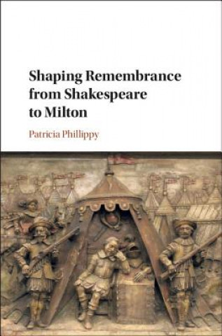 Książka Shaping Remembrance from Shakespeare to Milton PHILLIPPY  PATRICIA