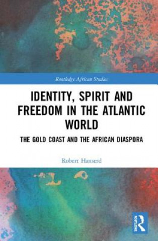 Carte Identity, Spirit and Freedom in the Atlantic World Hanserd