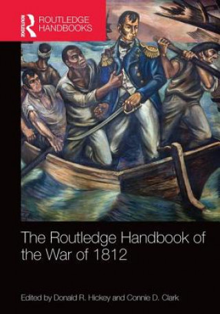 Libro Routledge Handbook of the War of 1812 Donald R. Hickey