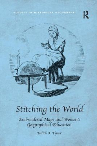 Книга Stitching the World: Embroidered Maps and Women's Geographical Education TYNER