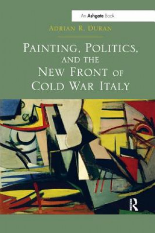 Könyv Painting, Politics, and the New Front of Cold War Italy DURAN