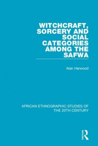 Kniha Witchcraft, Sorcery and Social Categories Among the Safwa Alan Harwood