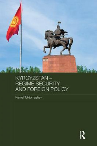 Könyv Kyrgyzstan - Regime Security and Foreign Policy Kemel Toktomushev