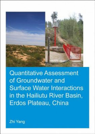 Knjiga Quantitative Assessment of Groundwater and Surface Water Interactions in the Hailiutu River Basin, Erdos Plateau, China Yang