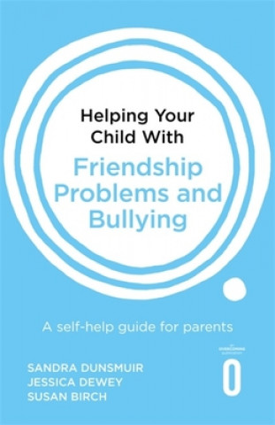 Carte Helping Your Child with Friendship Problems and Bullying Sandra Dunsmuir