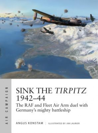Carte Sink the Tirpitz 1942-44 KONSTAM ANGUS
