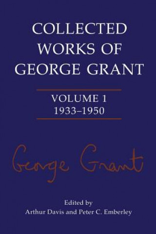 Könyv Collected Works of George Grant GRANT