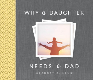 Carte Why a Daughter Needs a Dad GREGORY LANG