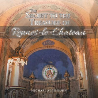 Книга Secret to the Treasure of Rennes-le-Chateau Michael Alan Kuhn