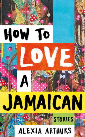 Kniha How to Love a Jamaican Alexia Arthurs