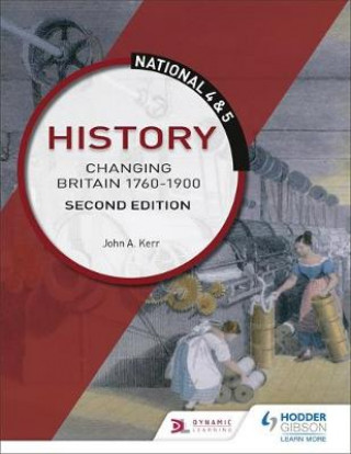 Könyv National 4 & 5 History: Changing Britain 1760-1914, Second Edition John Kerr