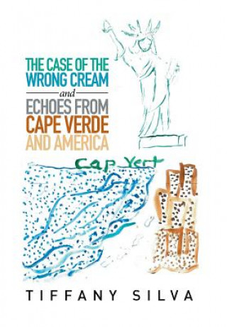 Книга Case of the Wrong Cream and Echoes from Cape Verde and America Tiffany Silva