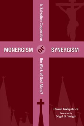 Kniha Monergism or Synergism DANIEL KIRKPATRICK