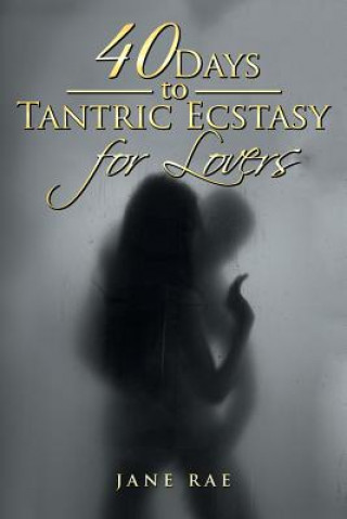 Knjiga 40 Days to Tantric Ecstasy for Lovers JANE RAE