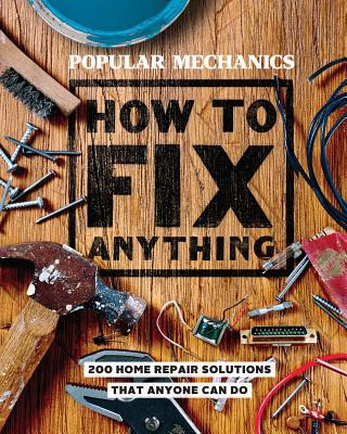Kniha Popular Mechanics How to Fix Anything The Editors of Popular Mechanics