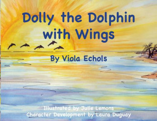 Kniha Dolly the Dolphin with Wings VIOLA ECHOLS