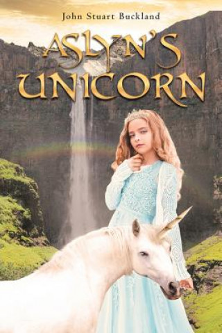 Book Aslyn's Unicorn JOHN STUAR BUCKLAND