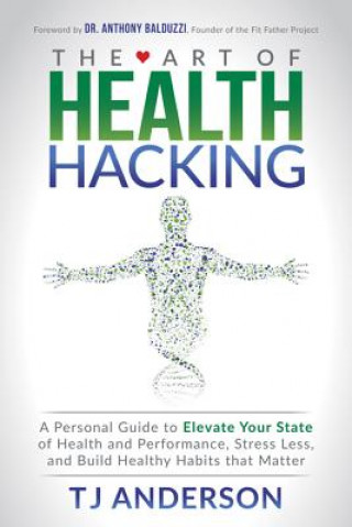 Knjiga Art of Health Hacking T J ANDERSON