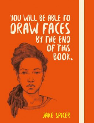 Книга You Will be Able to Draw Faces by the End of This Book Jake Spicer