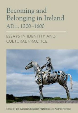 Kniha Becoming and Belonging in Ireland AD c. 1200-1600 Eve Campbell