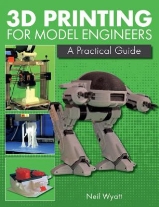 Книга 3D Printing for Model Engineers Neil Wyatt
