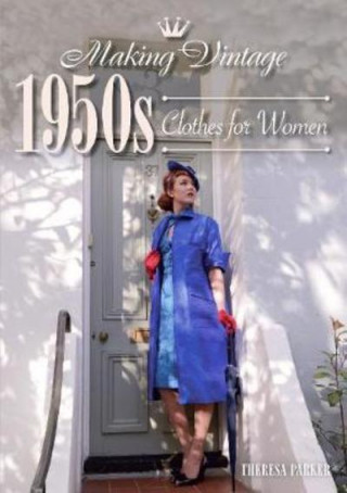 Könyv Making Vintage 1950s Clothes for Women Theresa Parker