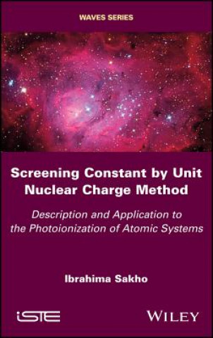 Kniha Screening Constant by Unit Nuclear Charge Method - Description and Application to the Photoionization  of Atomic Systems Ibrahima Sakho