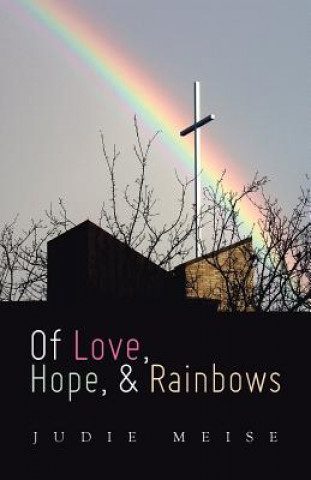 Knjiga Of Love, Hope, & Rainbows JUDIE MEISE