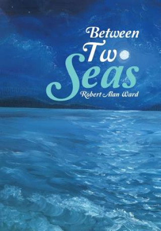 Книга Between Two Seas ROBERT ALAN WARD