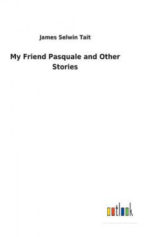 Carte My Friend Pasquale and Other Stories JAMES SELWIN TAIT