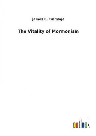 Book Vitality of Mormonism JAMES E. TALMAGE