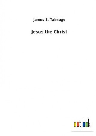 Kniha Jesus the Christ JAMES E. TALMAGE