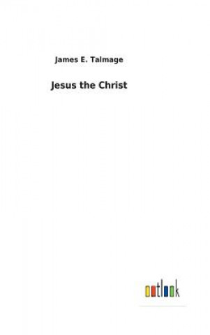 Kniha Jesus the Christ JAMES E. TALMAGE