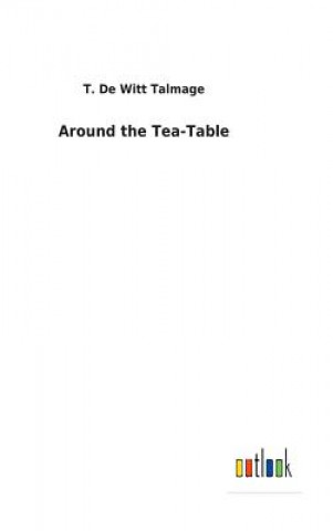 Buch Around the Tea-Table T. DE WITT TALMAGE